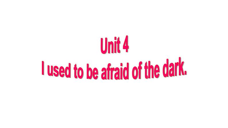 9年级人教版全一册Unit 4 I used to be afraid of the dark.   课件01