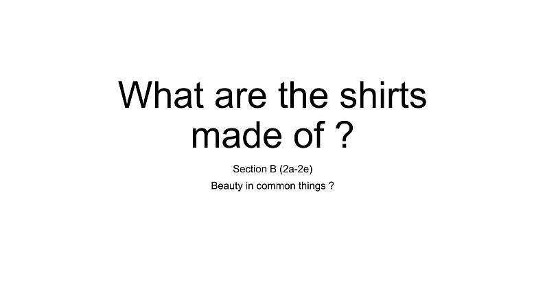 9年级人教版全一册Unit 5  What are the shirts made of  Section B  课件第1页