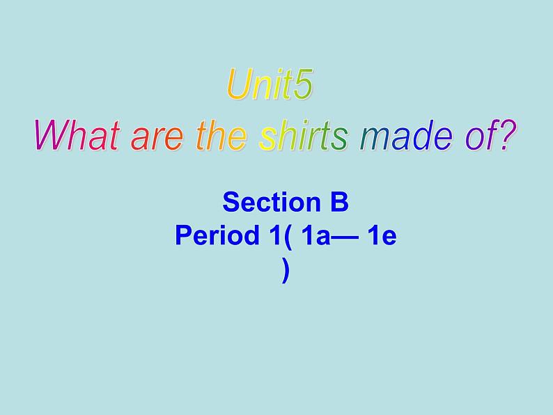 9年级人教版全一册Unit 5  What are the shirts made of  Section B  课件01