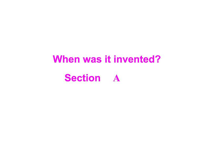 9年级人教版全一册Unit 6  When was it invented？Section A   课件第1页