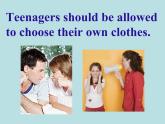 9年级人教版全一册 Unit 7 Teenagers should be allowed to  choose their own clothes.  课件1