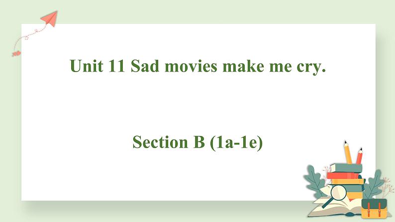 9年级人教版全一册  Unit 11 Sad movies make me cry. Section B   课件301