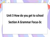 Unit 3 Section A Grammar Focus-3c 课件