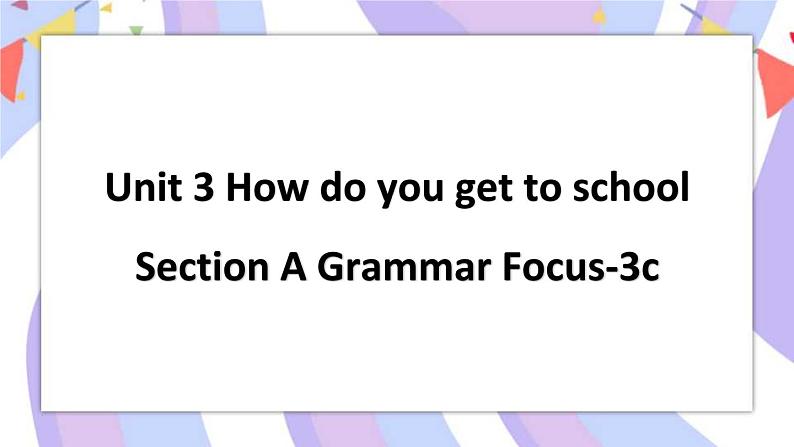 Unit 3 Section A Grammar Focus-3c 课件01