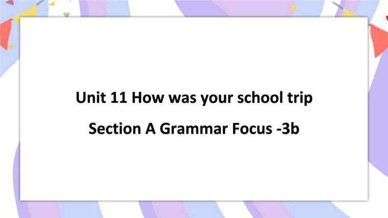 Unit 11 Section A Grammar Focus -3b 课件01