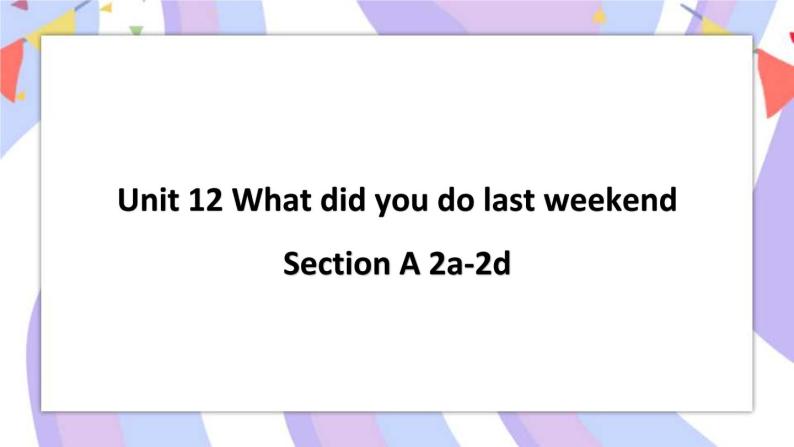 Unit 12 Section A 2a-2d 课件+素材01