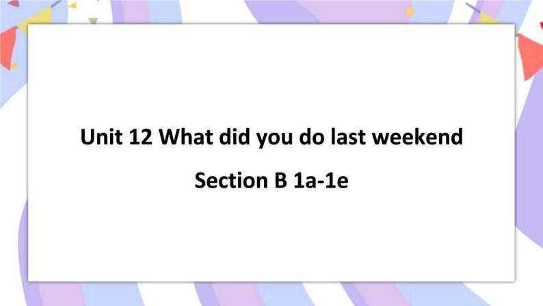 Unit 12 Section B 1a-1e 课件+素材01
