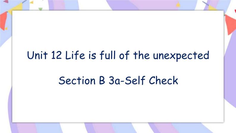 Unit 12 Section B 3a-Self Check 课件+教案01