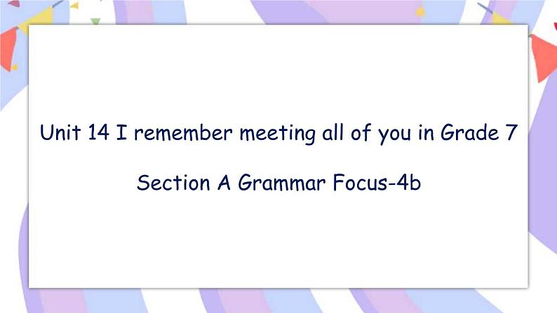 Unit 14 Section A Grammar Focus-4b 璇句欢PPT第1页