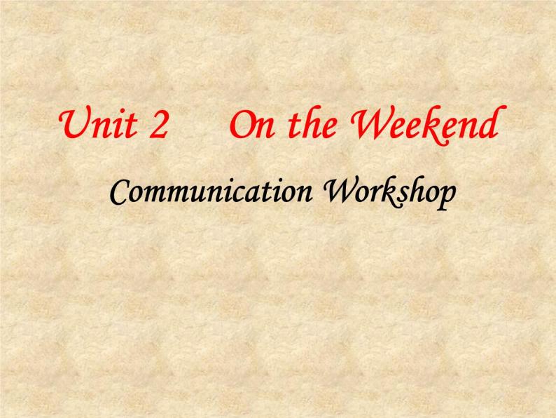 北师大版英语七年级下册Unit 2 On the Weekend Communication Workshop   课件01