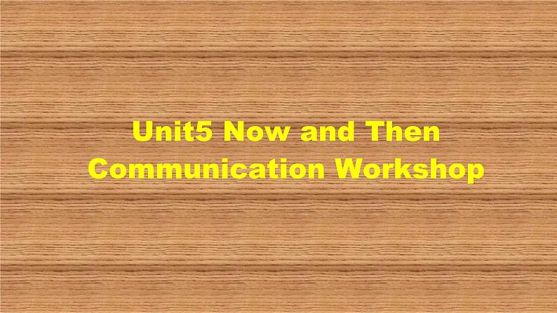 北师大版英语七年级下册 Unit5 Now and then Communication Workshop 课件第1页