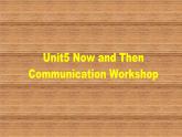 北师大版英语七年级下册 Unit5 Now and then Communication Workshop 课件