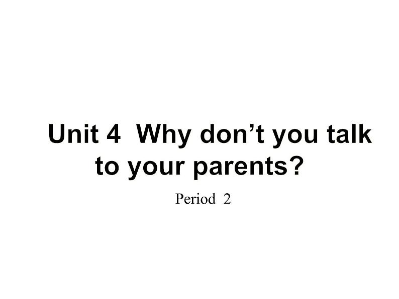 八年级人教版英语下册Unit 4 Why don’t you talk to your parents？Section A     课件01