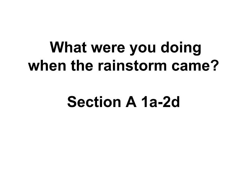 八年级英语人教版下册  Unit 5 What were you doing when the rainstorm came？Section A   课件01