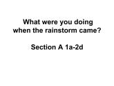 八年级英语人教版下册  Unit 5 What were you doing when the rainstorm came？Section A   课件