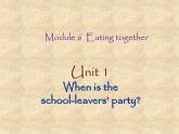 外研版英语九年级下册 Module 6 Unit 1 When is the school-leavers' party 课件