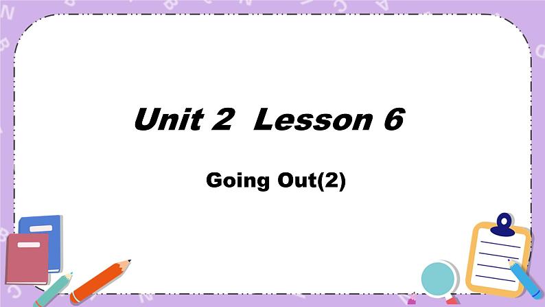 北师大版英语七下Unit 2《Lesson 6 Going Out》第2课时 课件＋教案＋练习01