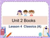 Unit 2 Books《lesson 4 Classics (A)》课件+教案