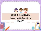 Unit 3 Creativity《Lesson 8 Good or Bad》课件+教案