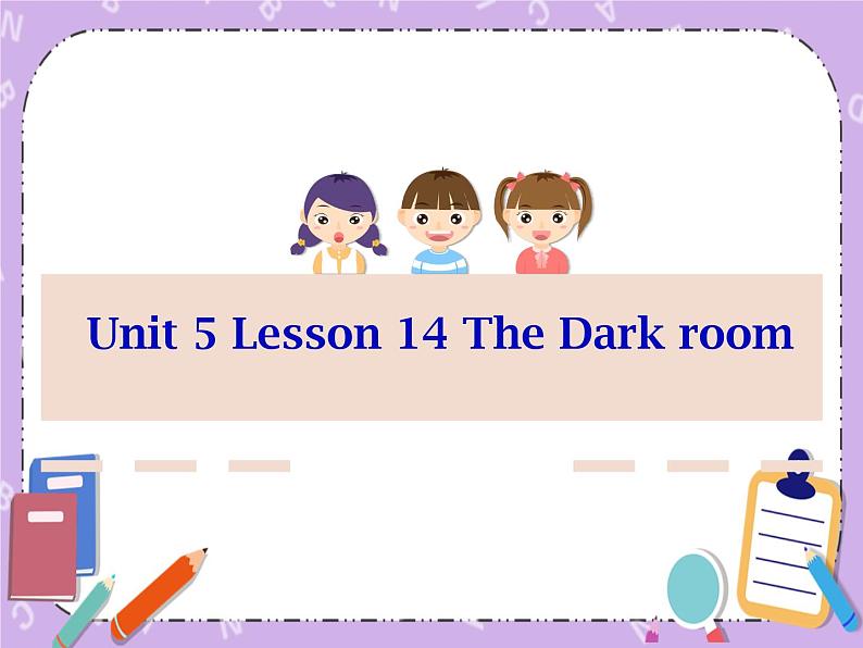 Unit 5 Literature《Lesson 14 The Dark room》课件+教案01