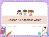 Unit 5 Literature《Lesson 15 A famous writer》课件+教案