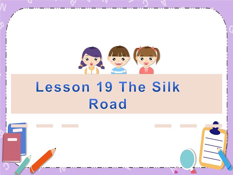 Unit 7 Journeys《Lesson 19 The Silk Road》课件+教案01