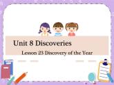 Unit 8 Discoveries《Lesson 23 Discovery of the Year 》课件+教案