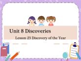 Unit 8 Discoveries《Lesson 23 Discovery of the Year 》課件+教案