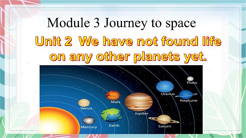 Module 3 Unit 2 We have not found life on any othe 课件音频/朗读02