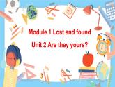 Module 1 Lost and found Unit 2 Are they yours课件PPT