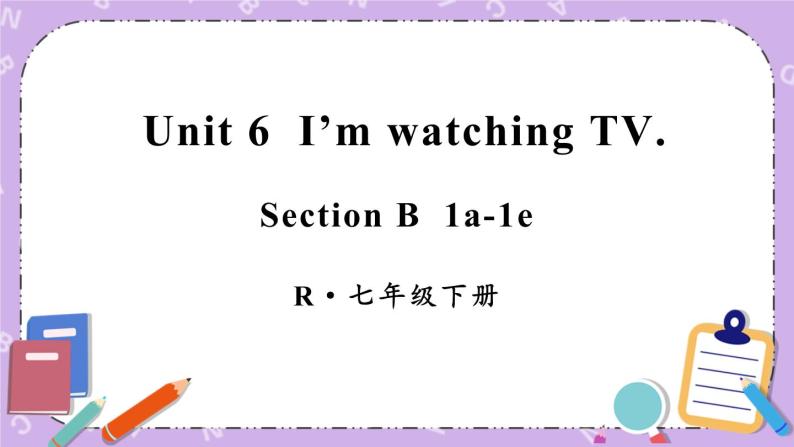 Unit 6 第3课时（B 1a-1e） 课件＋教案＋素材01