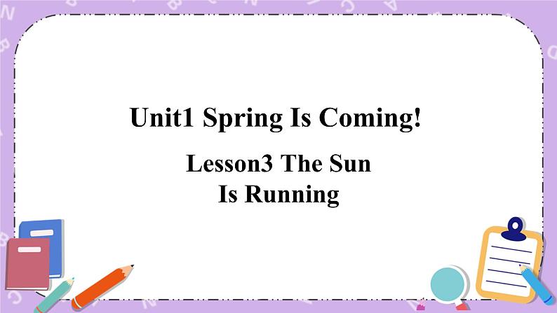 Unit 1 Lesson3 The Sun Is Running 课件+教案01