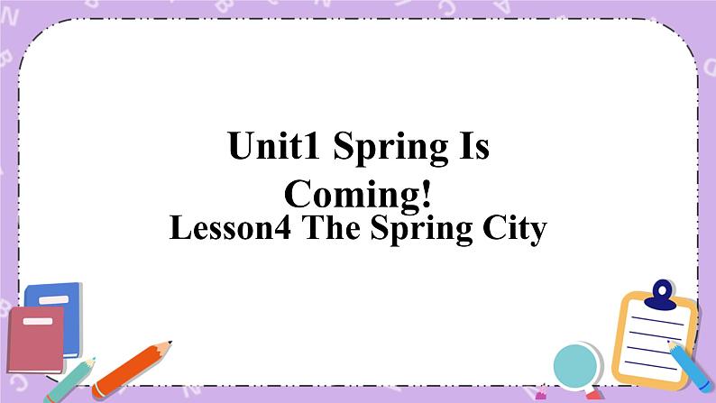 Unit 1 Lesson4 The Spring City 课件+教案01