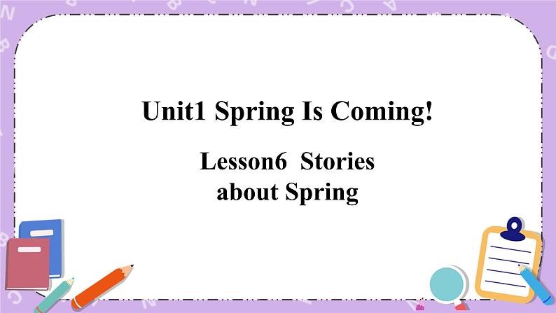 Unit 1 Lesson6 Stories about Spring  课件+教案01