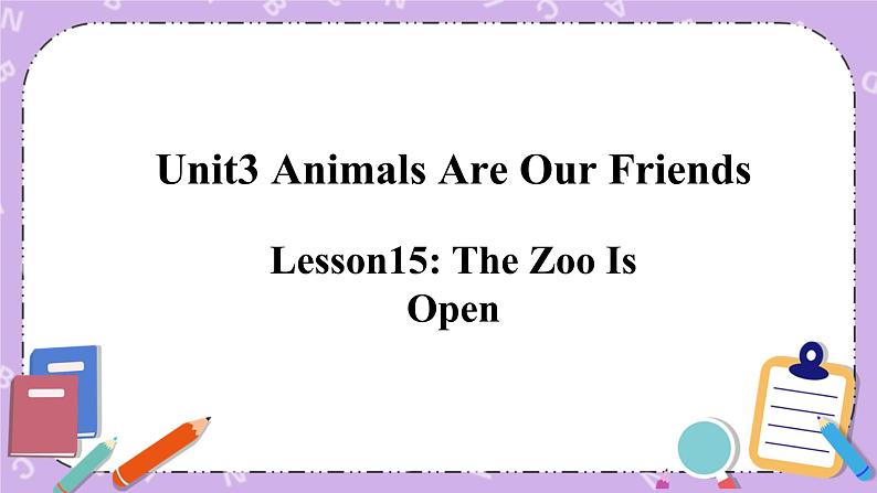 Unit 3 Lesson15 The Zoo Is Open 课件+教案01