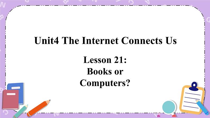 Unit 4 Lesson21 Books or Computers 课件第1页