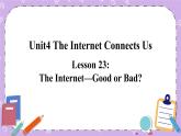 Unit 4 Lesson23 The Internet—Good or Bad 课件+教案