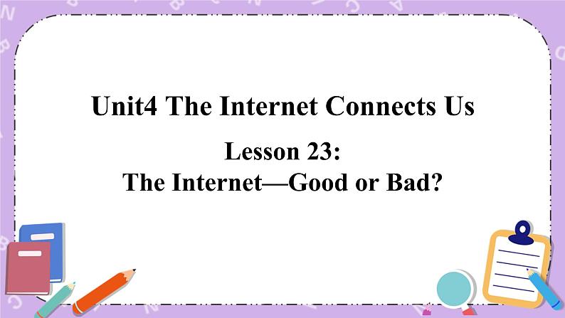 Unit 4 Lesson23 The Internet—Good or Bad 课件第1页