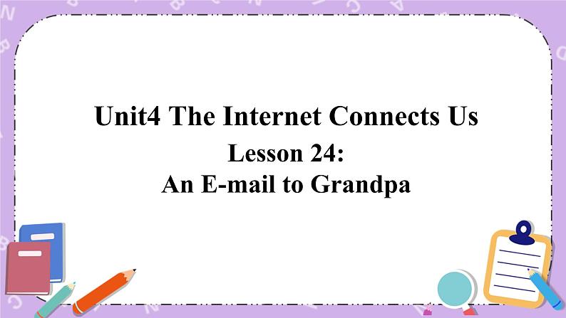 Unit 4 Lesson24 An E-mail to Grandpa 课件第1页