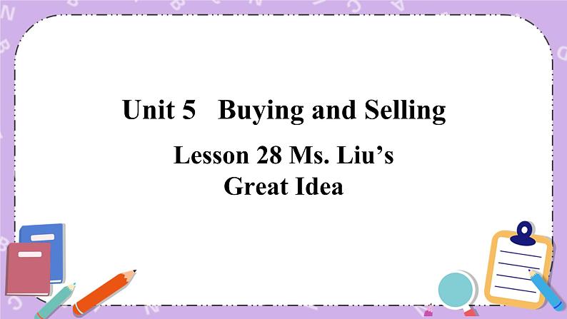 Unit 5 Lesson28 Ms. Liu’s Great Idea 课件第1页