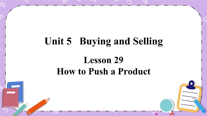 Unit 5 Lesson29 How to Push a Product 课件+教案01