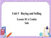 Unit 5 Lesson30 A Cookie Sale 课件+教案