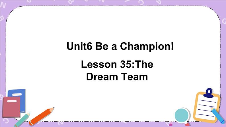 Unit 6 Lesson35 The Dream Team 课件第1页