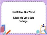 Unit 8 Lesson45 Let’s Sort Garbage 课件+教案