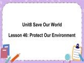 Unit 8 Lesson46 Protect Our Environment 课件+教案