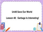 Unit 8 Lesson48 Garbage Is Interesting 课件+教案