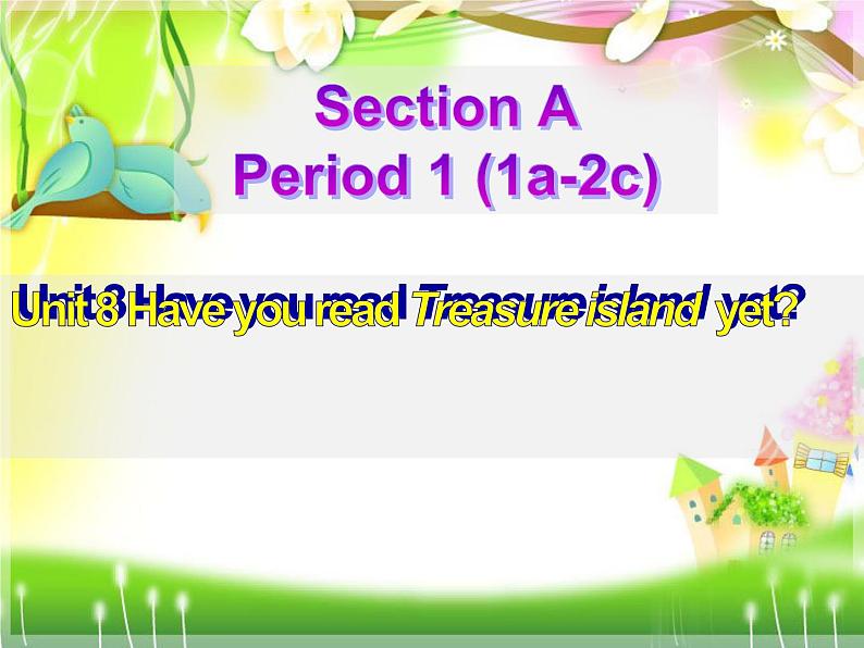 八年级英语人教版下册  Unit 8 Have you read Treasure Island yet？ Section A  课件801