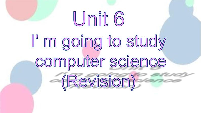 unit6 I'm going to study computer science.单元复习课件-2022-2023学年人教版八年级英语上册01