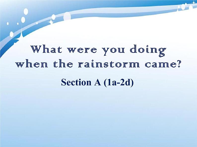 Unit5 What were you doing when the rainstorm came.Section A (1a-2d)课件PPT01