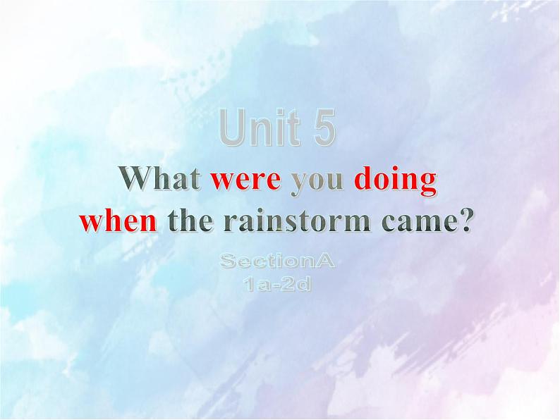 Unit5 What were you doing when the rainstorm came？Section A 1a-2c. (2)课件PPT01